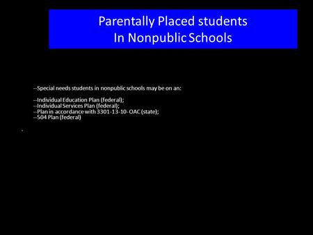 --Special needs students in nonpublic schools may be on an: --Individual Education Plan (federal); --Individual Services Plan (federal); --Plan in accordance.