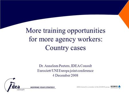 More training opportunities for more agency workers: Country cases Dr. Anneleen Peeters, IDEA Consult Eurociett/UNI Europa joint conference 4 December.