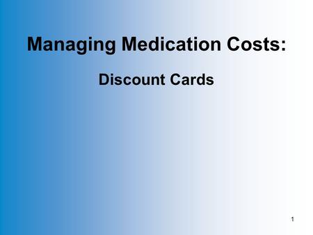 1 Managing Medication Costs: Discount Cards. 2 Software Screen.