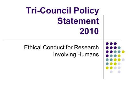 Tri-Council Policy Statement 2010 Ethical Conduct for Research Involving Humans.