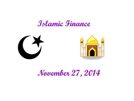 Islamic Finance November 27, 2014. What is Islam ? - third Abrahamic religion - Word “Islam” means “finding peace with” or “submission to” God - Based.