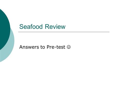 Seafood Review Answers to Pre-test. The 6 Nutrients  Protein  Carbohydrates  Fats  Vitamins  Minerals  Water.