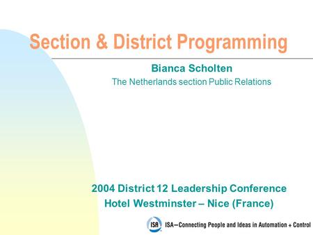 2004 District 12 Leadership Conference Hotel Westminster – Nice (France) Section & District Programming Bianca Scholten The Netherlands section Public.