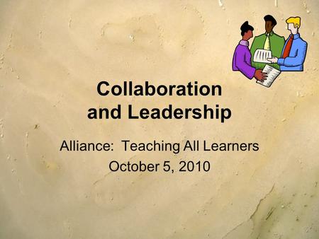 Collaboration and Leadership Alliance: Teaching All Learners October 5, 2010.