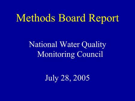 Methods Board Report National Water Quality Monitoring Council July 28, 2005.