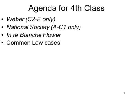 1 Weber (C2-E only) National Society (A-C1 only) In re Blanche Flower Common Law cases Agenda for 4th Class.