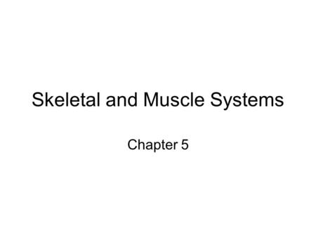 Skeletal and Muscle Systems Chapter 5. Skeletal System Composed of bone and cartilage.