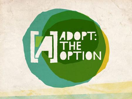 Adoption: “The act of adopting, the state of being adopted.” Webster “A legal practice in which an adult assumes the role of parent for a child who is.