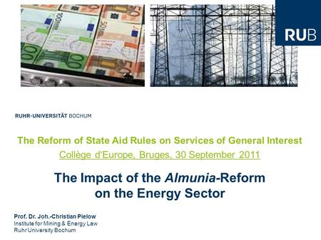 The Reform of State Aid Rules on Services of General Interest Collège d‘Europe, Bruges, 30 September 2011 The Impact of the Almunia-Reform on the Energy.