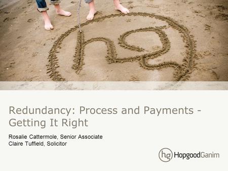 Redundancy: Process and Payments - Getting It Right Rosalie Cattermole, Senior Associate Claire Tuffield, Solicitor.