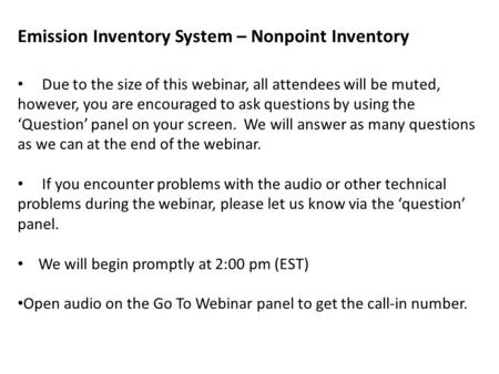 Emission Inventory System – Nonpoint Inventory Due to the size of this webinar, all attendees will be muted, however, you are encouraged to ask questions.