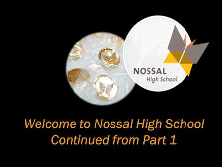 Welcome to Nossal High School Continued from Part 1.