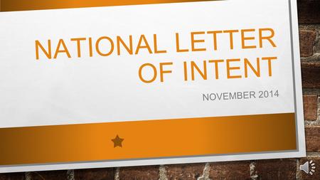 NATIONAL LETTER OF INTENT NOVEMBER 2014 WHAT IS THE NATIONAL LETTER OF INTENT? THE NLI IS A BINDING AGREEMENT BETWEEN A PROSPECTIVE STUDENT- ATHLETE.