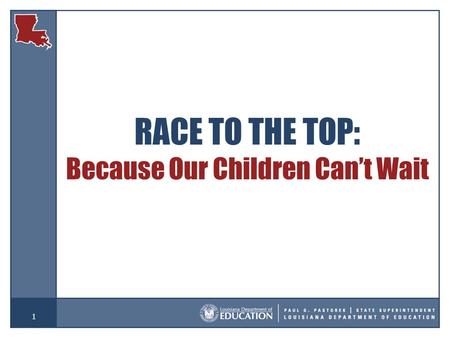 1 RACE TO THE TOP: Because Our Children Can’t Wait.