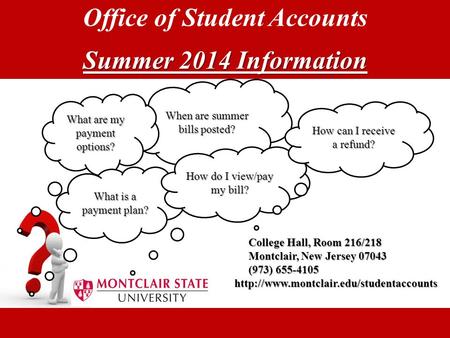 Office of Student Accounts Summer 2014 Information When are summer bills posted? College Hall, Room 216/218 Montclair, New Jersey 07043 (973) 655-4105.