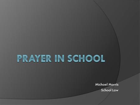 Michael Morris School Law. Background  Opening Exercise  By the end of this presentation, we need to decide if what I just did is problematic were I.