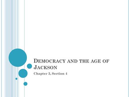 D EMOCRACY AND THE AGE OF J ACKSON Chapter 3, Section 4.