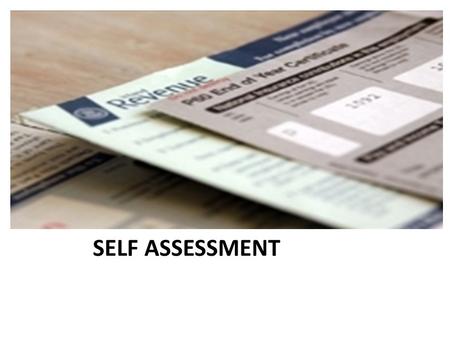SELF ASSESSMENT. ORDER OF PRESENTATION: 1.WHAT IS SELF ASSESSMENT (SA). 2.WHO ARE REQUIRED TO FILL OUT SA FORM. 3.IMPORTANT DATES. 4.BASIC INFORMATION.