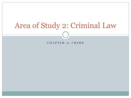 CHAPTER 2: CRIME Area of Study 2: Criminal Law. The need for criminal law Read The need for criminal law, Definition of a crime, Elements of a crime,