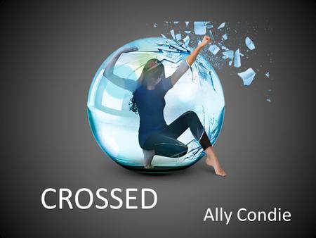 CROSSED Ally Condie. Characters Cassia Reyes: She is the main character. Cassia has been sent voluntarily to a work camp. From there she escapes camp,