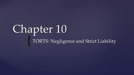 { Chapter 10 TORTS: Negligence and Strict Liability.