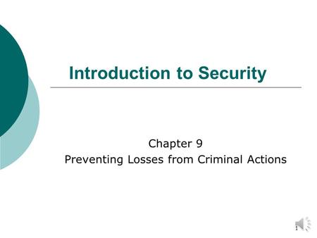 1 Introduction to Security Chapter 9 Preventing Losses from Criminal Actions.