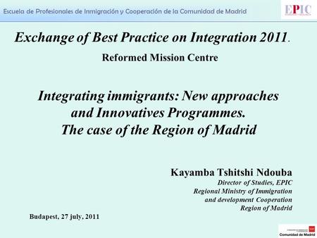 Escuela de Profesionales de Inmigración y Cooperación de la Comunidad de Madrid Integrating immigrants: New approaches and Innovatives Programmes. The.