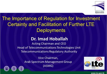 Acting Chairman and CEO Head of Telecommunications Technologies Unit Telecommunications Regulatory Authority The Importance of Regulation for Investment.