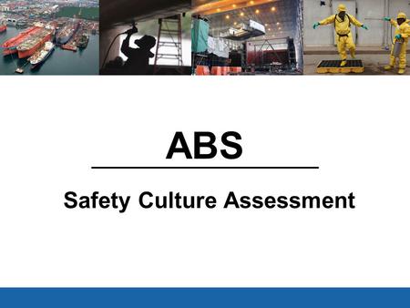 ABS Safety Culture Assessment V3.1 Feb 15, 2011. 2 Safety Survey The questionnaire contained thirty-seven (37) 5-scale questions and eight (8) yes/no.
