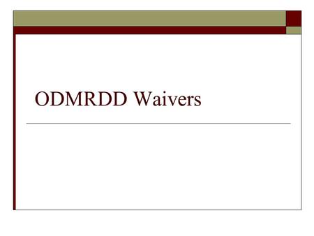ODMRDD Waivers. What is a Waiver?  A waiver is another way that Medicaid can pay for services to keep people with disabilities in their homes so they.