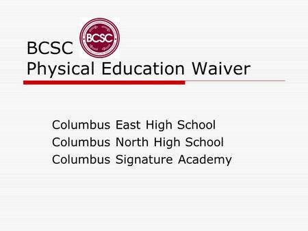 BCSC Physical Education Waiver Columbus East High School Columbus North High School Columbus Signature Academy.