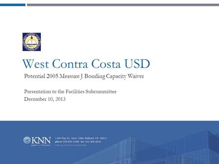 West Contra Costa USD Potential 2005 Measure J Bonding Capacity Waiver Presentation to the Facilities Subcommittee December 10, 2013.