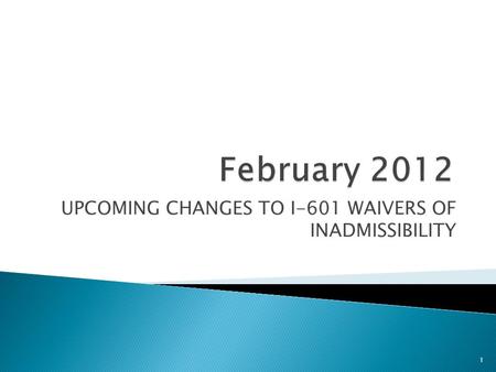 UPCOMING CHANGES TO I-601 WAIVERS OF INADMISSIBILITY 1.