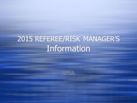 2015 REFEREE/RISK MANAGER’S Information APBA. Thanks to your efforts, APBA has been able to maintain our relationship with our insurance carrier. For.