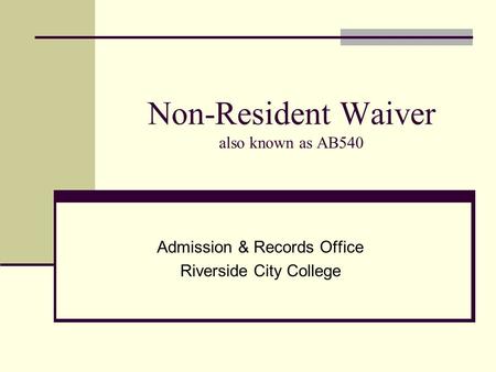 Non-Resident Waiver also known as AB540 Admission & Records Office Riverside City College.