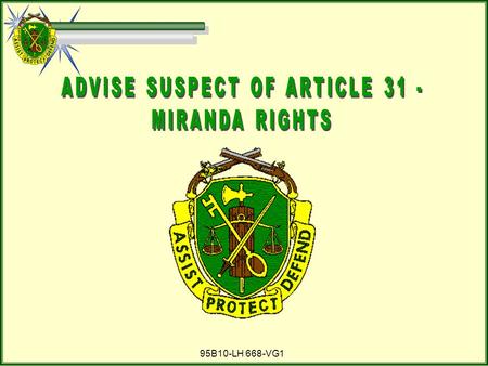 ADVISE SUSPECT OF ARTICLE 31 -