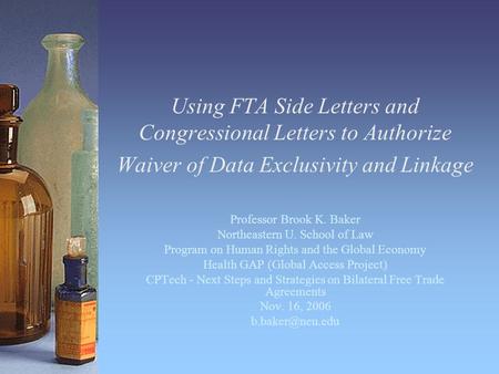 Using FTA Side Letters and Congressional Letters to Authorize Waiver of Data Exclusivity and Linkage Professor Brook K. Baker Northeastern U. School of.