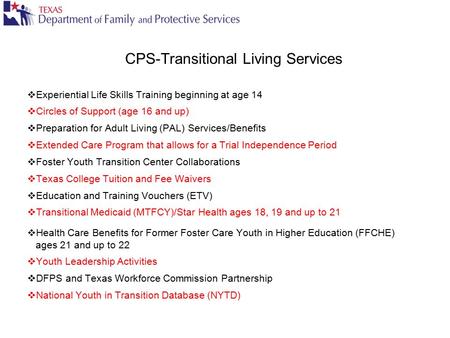 CPS-Transitional Living Services  Experiential Life Skills Training beginning at age 14  Circles of Support (age 16 and up)  Preparation for Adult Living.