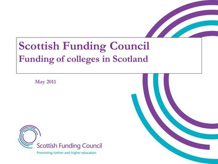 Scottish Funding Council Funding of colleges in Scotland May 2011.