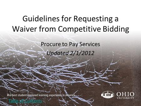 Guidelines for Requesting a Waiver from Competitive Bidding Procure to Pay Services Updated 2/1/2012 Table of Contents.
