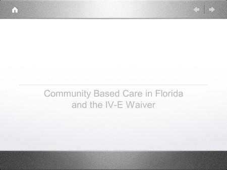Community Based Care in Florida and the IV-E Waiver.