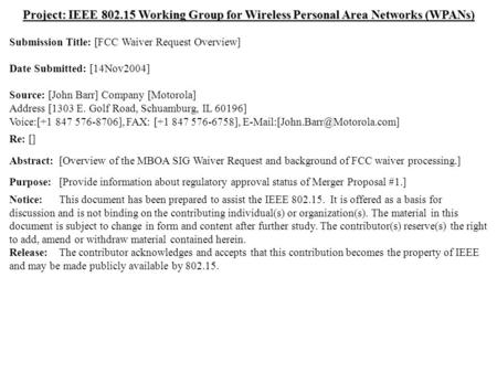 Doc.: IEEE 802.15-04/0624r1 Submission Nov 2004 Dr. John R. Barr, MotorolaSlide 1 Project: IEEE 802.15 Working Group for Wireless Personal Area Networks.
