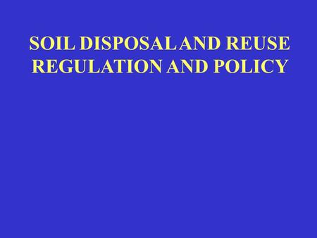 SOIL DISPOSAL AND REUSE REGULATION AND POLICY. HOW DOES THE REGIONAL BOARD REGULATE SOIL REUSE AND DISPOSAL, AND UNDER WHAT AUTHORITY? 1. Waste Discharge.