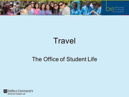 Travel The Office of Student Life. Travel Defined Traveling on behalf of DePaul is defined as your organization is traveling on university business with.