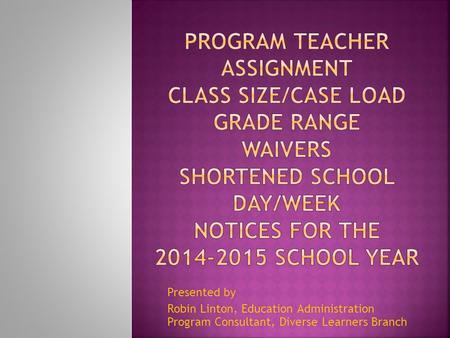 Presented by Robin Linton, Education Administration Program Consultant, Diverse Learners Branch.