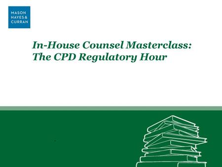 In-House Counsel Masterclass: The CPD Regulatory Hour MHC.ie.