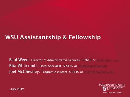 WSU Assistantship & Fellowship Paul Weed: Director of Administrative Services, 5-7618 or Rita Whitcomb: Fiscal Specialist, 5-5165.