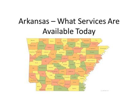 Arkansas – What Services Are Available Today. Adult DDTCS Services Adult Development is a facility based program providing specialized habilitation services.