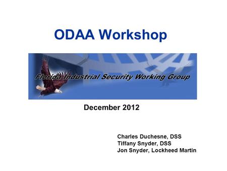 ODAA Workshop December 2012 Charles Duchesne, DSS Tiffany Snyder, DSS