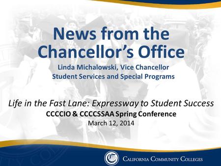 News from the Chancellor’s Office Linda Michalowski, Vice Chancellor Student Services and Special Programs Life in the Fast Lane: Expressway to Student.